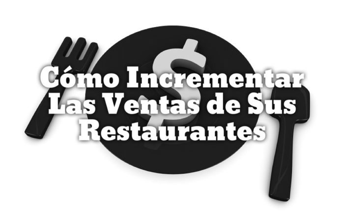 Como Incrementar Las Ventas de Tus Restaurantes