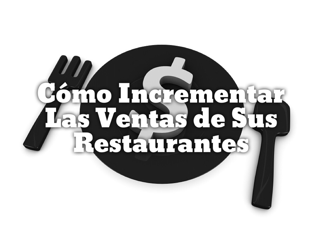 Como Incrementar Las Ventas de Tus Restaurantes